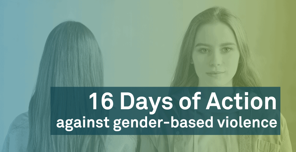 Portrait of two young women, one looking directly at the camera and the other looking away from it. Overlaid is the text "16 Days of Action against Gender-Based Violence".